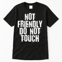 Not Friendly Do Not Touch Tall T-Shirt
