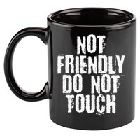 Not Friendly Do Not Touch 11oz C Handle Ceramic Mug