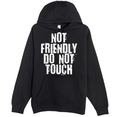 Not Friendly Do Not Touch Premium Pullover Hoodie