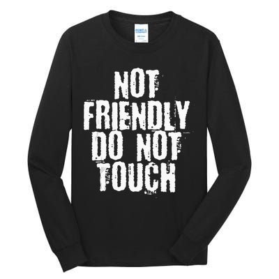 Not Friendly Do Not Touch Tall Long Sleeve T-Shirt