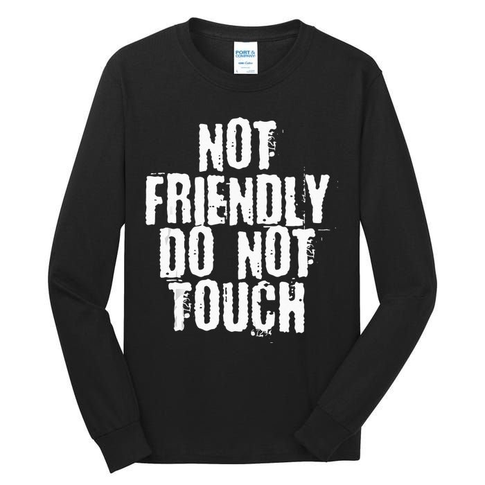 Not Friendly Do Not Touch Tall Long Sleeve T-Shirt