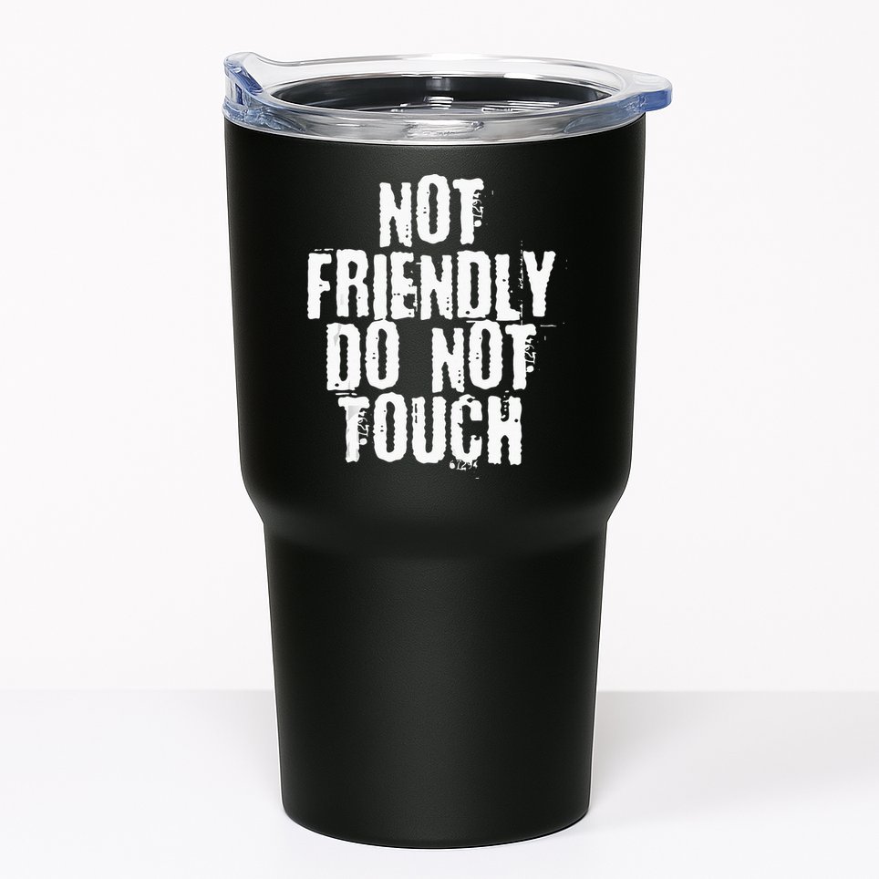 Not Friendly Do Not Touch Tumbler