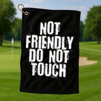 Not Friendly Do Not Touch Golf Towel