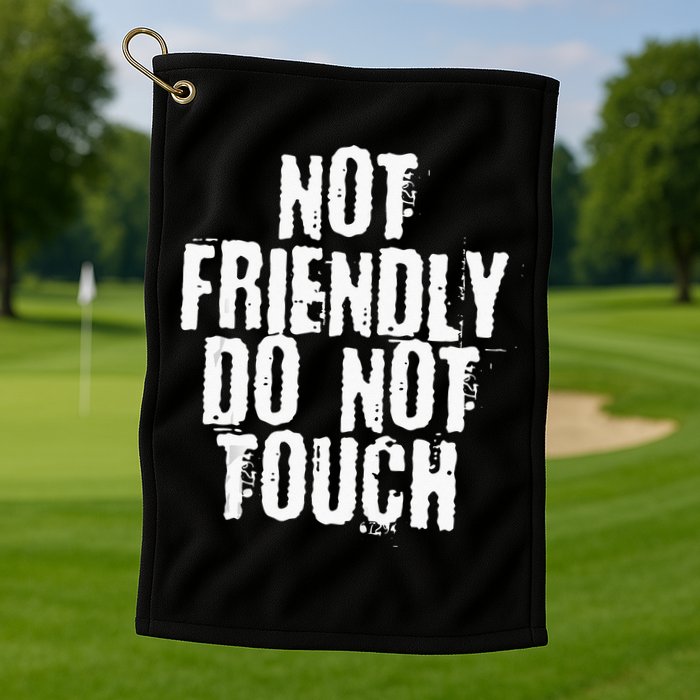 Not Friendly Do Not Touch Golf Towel
