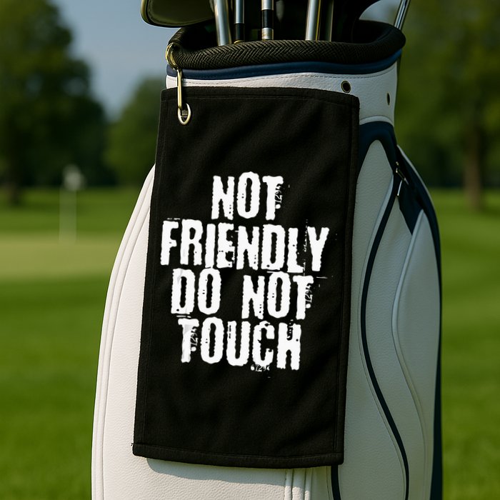 Not Friendly Do Not Touch Golf Towel