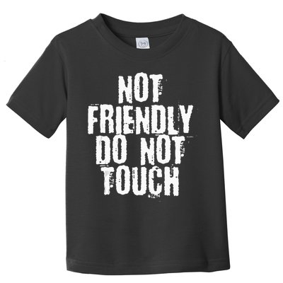 Not Friendly Do Not Touch Toddler T-Shirt