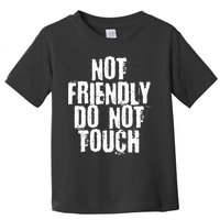 Not Friendly Do Not Touch Toddler T-Shirt