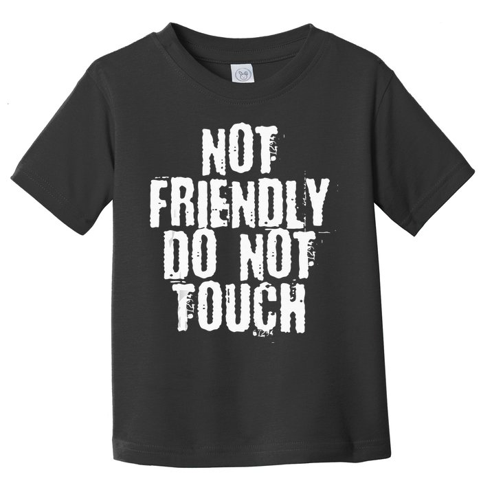 Not Friendly Do Not Touch Toddler T-Shirt