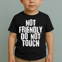 Not Friendly Do Not Touch Toddler T-Shirt