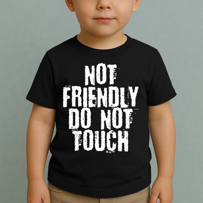 Not Friendly Do Not Touch Toddler T-Shirt