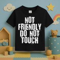 Not Friendly Do Not Touch Toddler T-Shirt