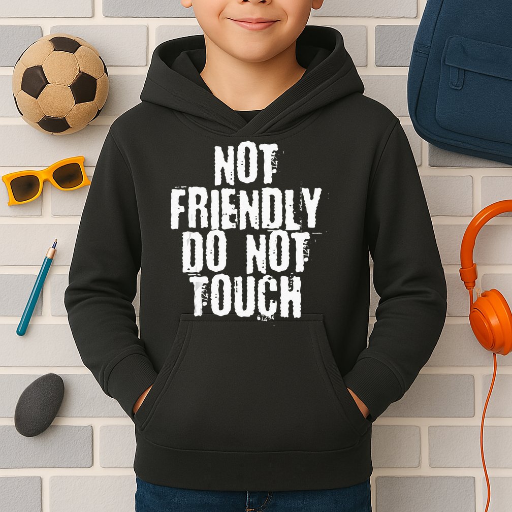 Not Friendly Do Not Touch Kids Hoodie