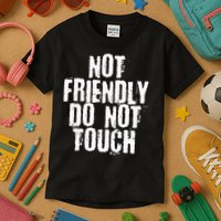 Not Friendly Do Not Touch Kids T-Shirt