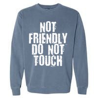 Not Friendly Do Not Touch Garment-Dyed Sweatshirt