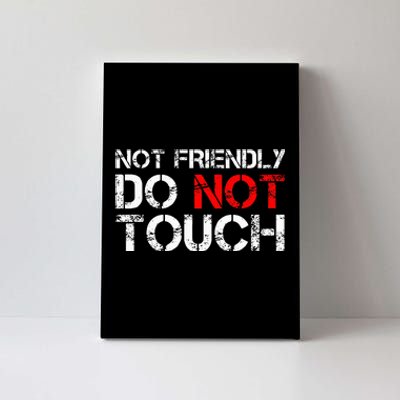 Not Friendly Do Not Touch Funny Sarcastic Quote Canvas