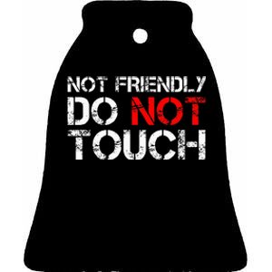 Not Friendly Do Not Touch Funny Sarcastic Quote Ceramic Bell Ornament