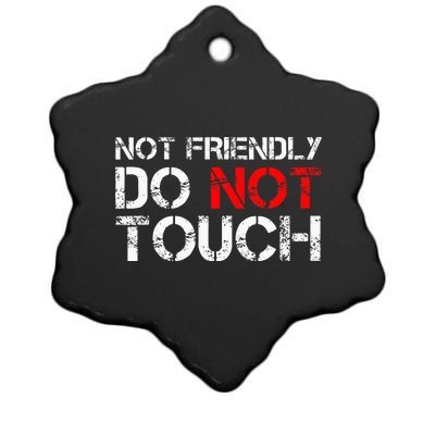 Not Friendly Do Not Touch Funny Sarcastic Quote Ceramic Star Ornament