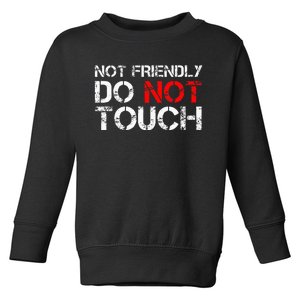 Not Friendly Do Not Touch Funny Sarcastic Quote Toddler Sweatshirt