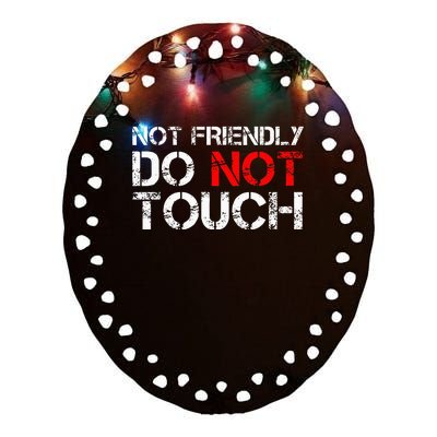 Not Friendly Do Not Touch Funny Sarcastic Quote Ceramic Oval Ornament