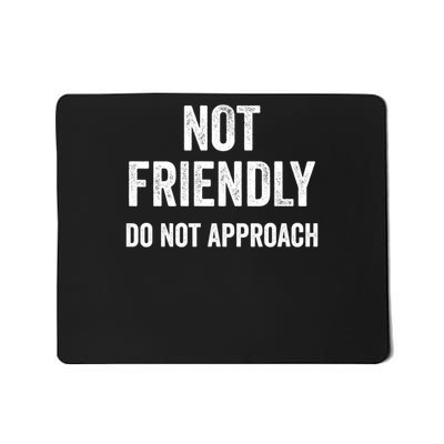 Not Friendly Do Not Approach Funny Sarcastic Design Great Gift Mousepad