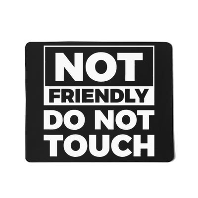 Not Friendly Do Not Touch Mousepad