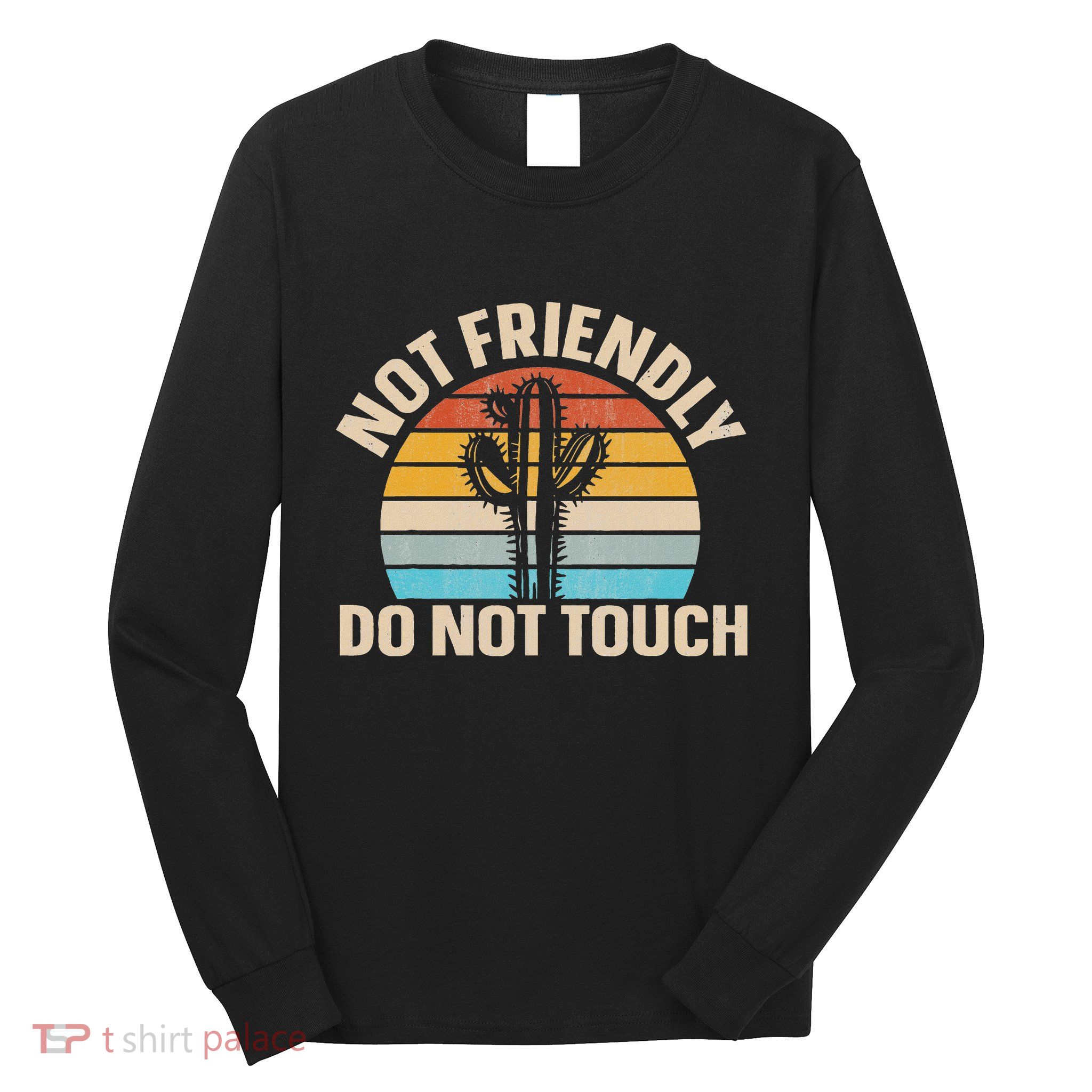 Not Friendly Do Not Touch Long Sleeve Shirt