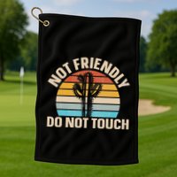 Not Friendly Do Not Touch Golf Towel
