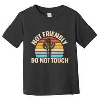 Not Friendly Do Not Touch Toddler T-Shirt