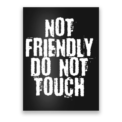 Not Friendly Do Not Touch Funny Saying Poster