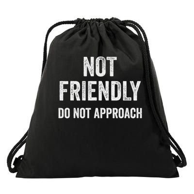 Not Friendly, Do Not Approach Funny Sarcastic Design Drawstring Bag