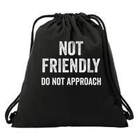 Not Friendly, Do Not Approach Funny Sarcastic Design Drawstring Bag