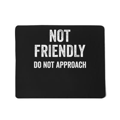Not Friendly, Do Not Approach Funny Sarcastic Design Mousepad