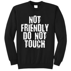 Not Friendly Do Not Touch Tall Sweatshirt