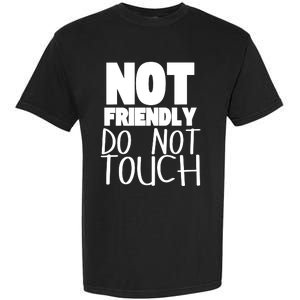 Not Friendly Do Not Touch Garment-Dyed Heavyweight T-Shirt