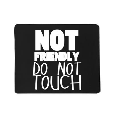 Not Friendly Do Not Touch Mousepad