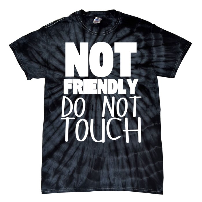 Not Friendly Do Not Touch Tie-Dye T-Shirt