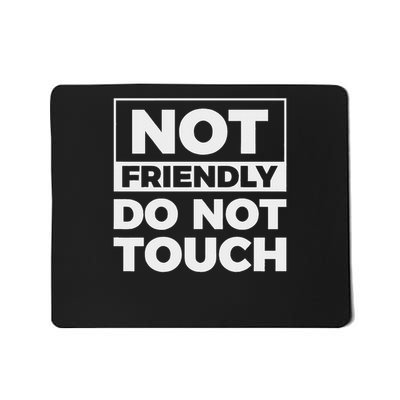Not Friendly Do Not Touch Mousepad