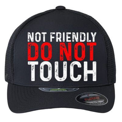 Not Friendly Do Not Touch Flexfit Unipanel Trucker Cap