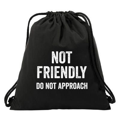 Not Friendly Do Not Approach Funny Sarcastic Design Funny Gift Drawstring Bag