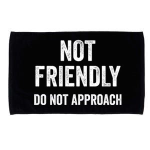 Not Friendly Do Not Approach Funny Sarcastic Design Funny Gift Microfiber Hand Towel