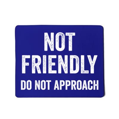 Not Friendly Do Not Approach Funny Sarcastic Design Funny Gift Mousepad