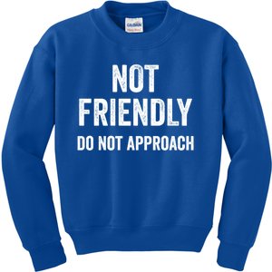 Not Friendly Do Not Approach Funny Sarcastic Design Funny Gift Kids Sweatshirt