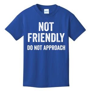 Not Friendly Do Not Approach Funny Sarcastic Design Funny Gift Kids T-Shirt