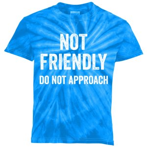 Not Friendly Do Not Approach Funny Sarcastic Design Funny Gift Kids Tie-Dye T-Shirt