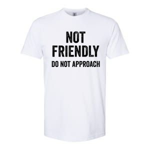 Not Friendly Do Not Approach Funny Sarcastic Design Funny Gift Softstyle CVC T-Shirt