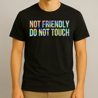 Not Friendly Do Not Touch Funny Sarcastic Tie Dye T-Shirt