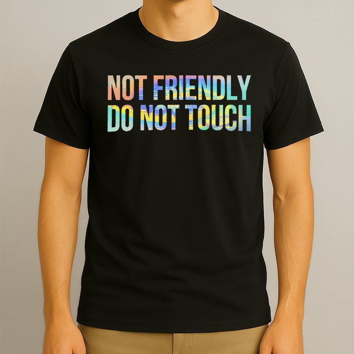 Not Friendly Do Not Touch Funny Sarcastic Tie Dye T-Shirt