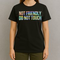 Not Friendly Do Not Touch Funny Sarcastic Tie Dye T-Shirt