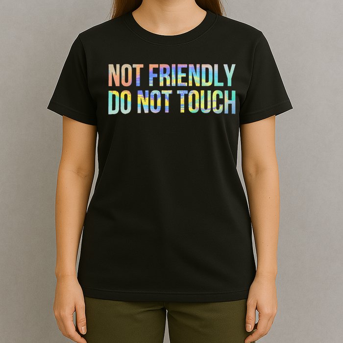 Not Friendly Do Not Touch Funny Sarcastic Tie Dye T-Shirt