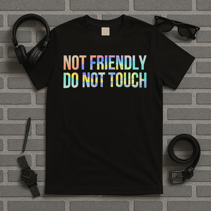 Not Friendly Do Not Touch Funny Sarcastic Tie Dye T-Shirt